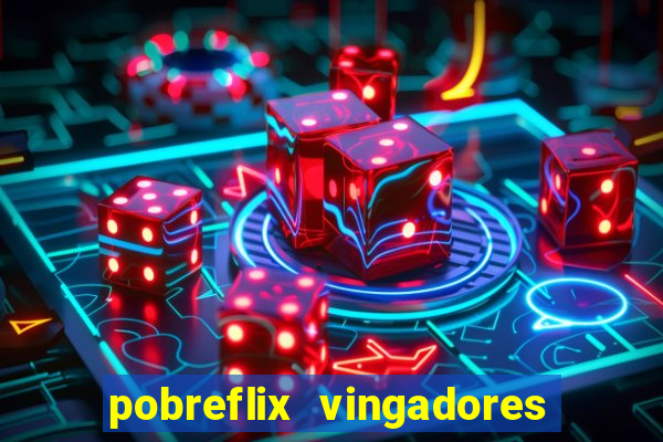 pobreflix vingadores guerra infinita